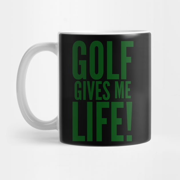 Golf Gives Me Life! by MessageOnApparel